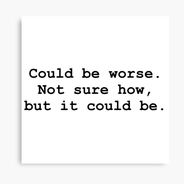 could be worse Canvas Print