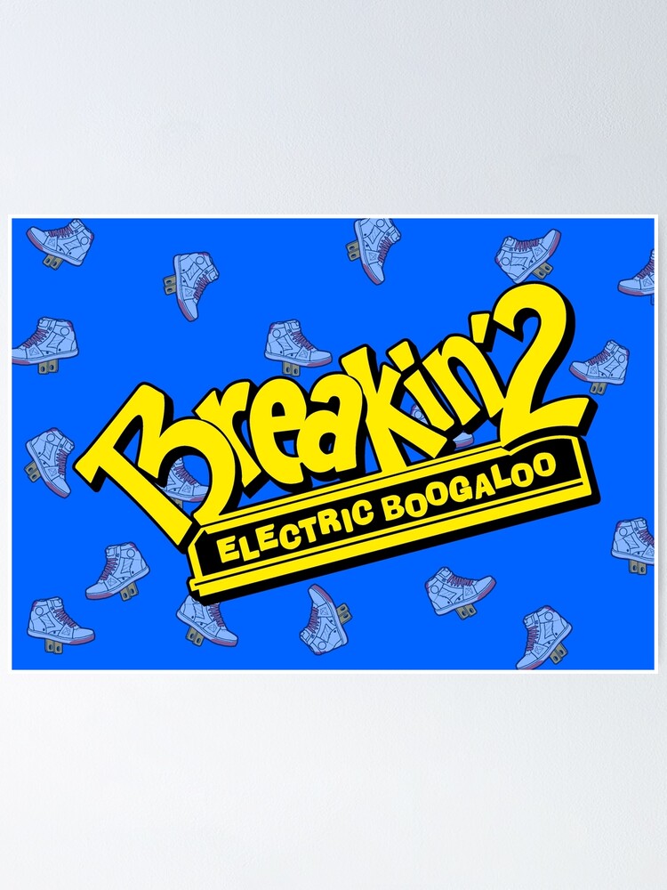 "Breakin' 2 Electric Boogaloo" Poster by myronmhouse Redbubble