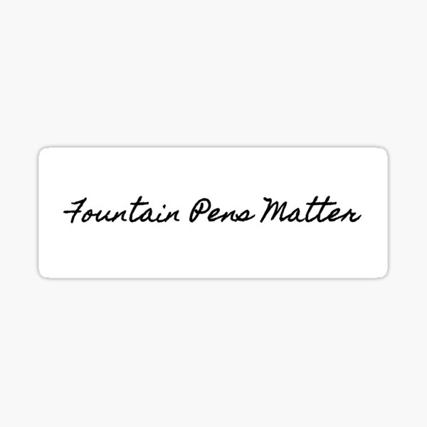 Fountain Pens Matter Sticker
