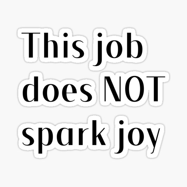 This job does NOT spark joy Sticker