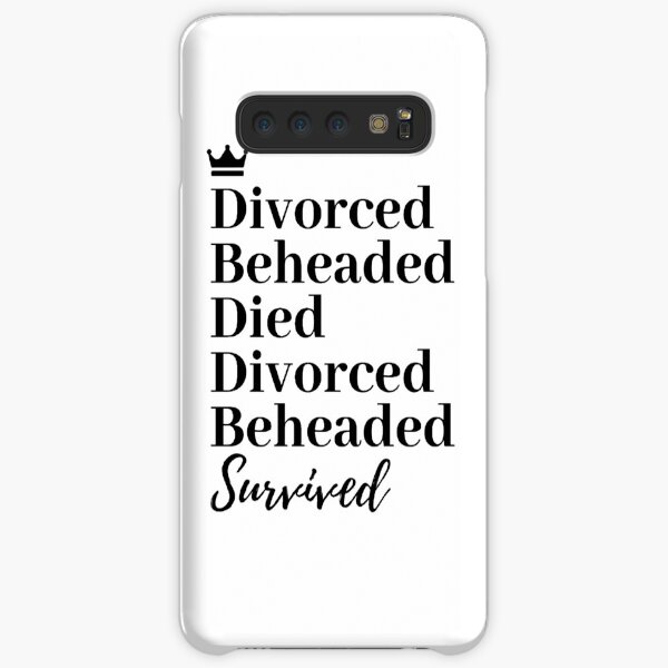 Divorced, Beheaded, Died. Divorced, Beheaded, Survived. Samsung Galaxy Snap Case