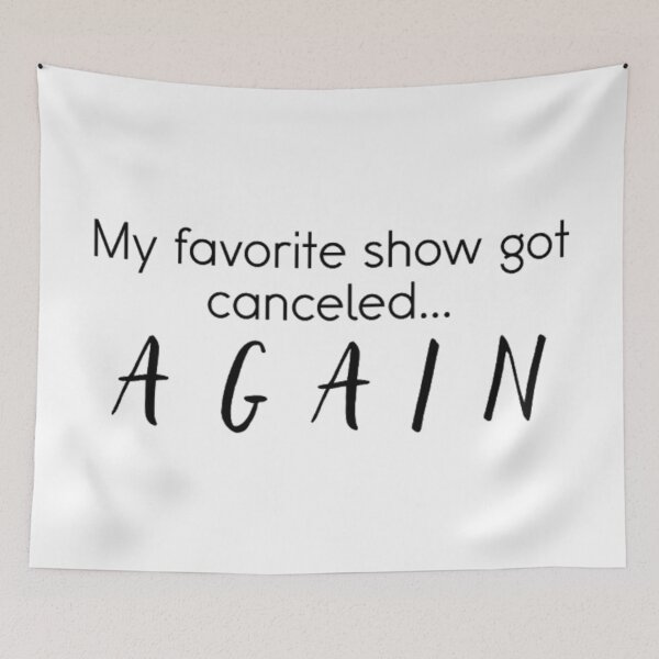 Item preview, My Favorite Show Got Canceled... Again designed and sold by ArtworkBySarahN.