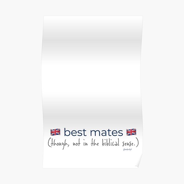 Brit-merican Designs: Best Mates (though, not in the biblical sense.) Poster