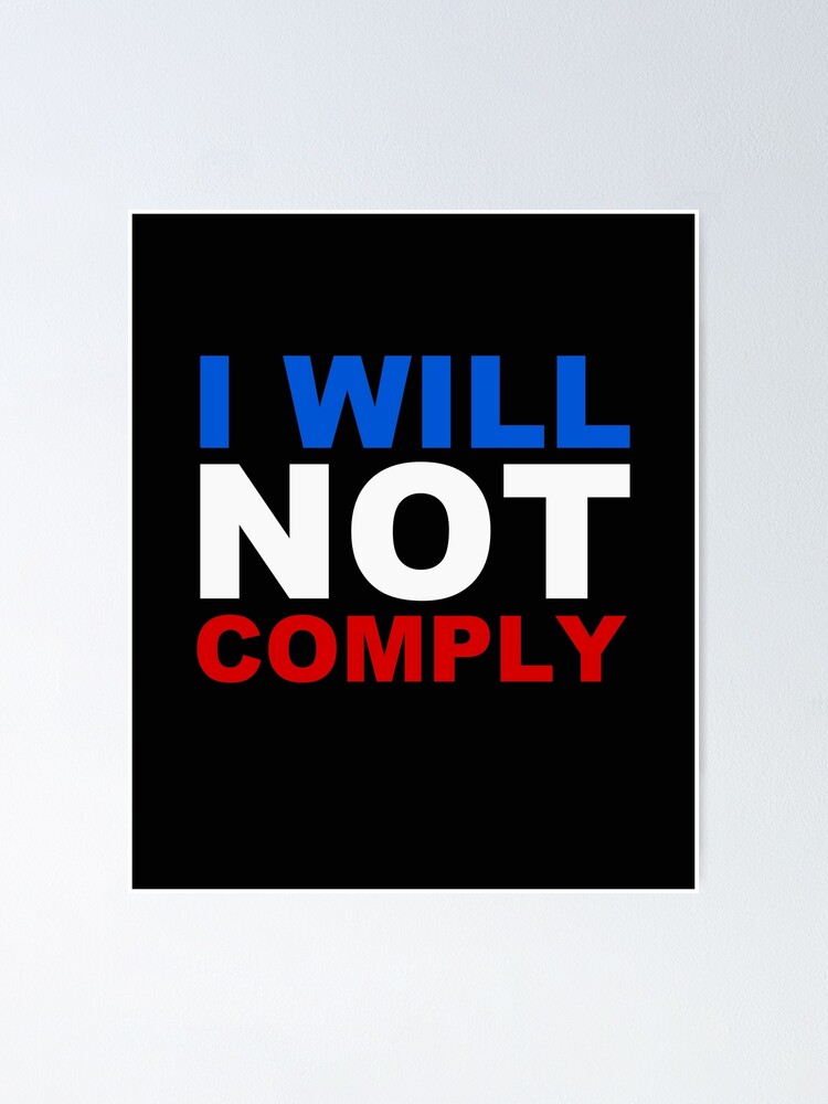 "I will not comply" Poster by bumblethebee Redbubble