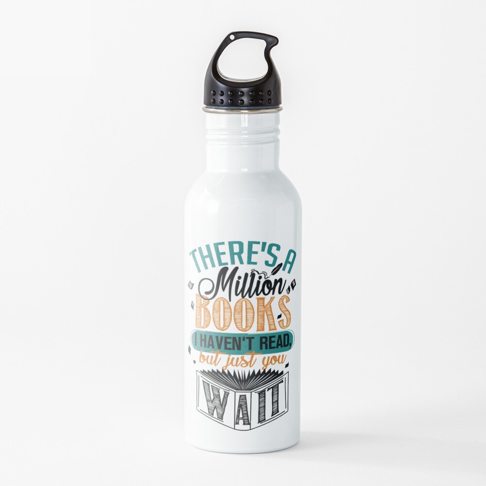 There's A Million Books I Haven't Read... Water Bottle