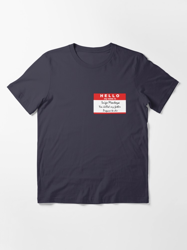 Thumbnail 2 of 7, Essential T-Shirt, Hello, my name is Inigo Montoya designed and sold by wtfbaker.