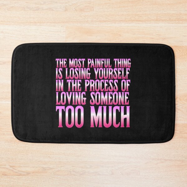 Item preview, The most painful thing is losing yourself in the process of loving someone too much,, designed and sold by Wisdom-T.