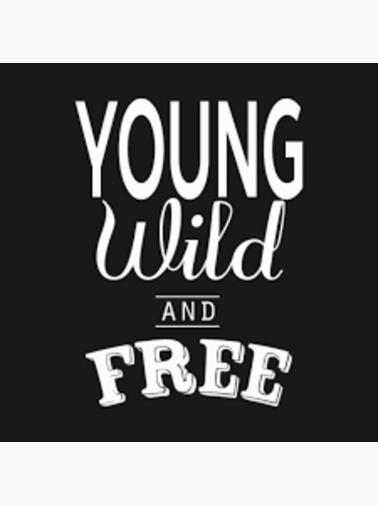 "Young, Wild & Free" Poster for Sale by XCAMMX Redbubble