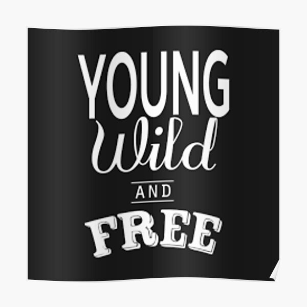 "Young, Wild & Free" Poster for Sale by XCAMMX Redbubble