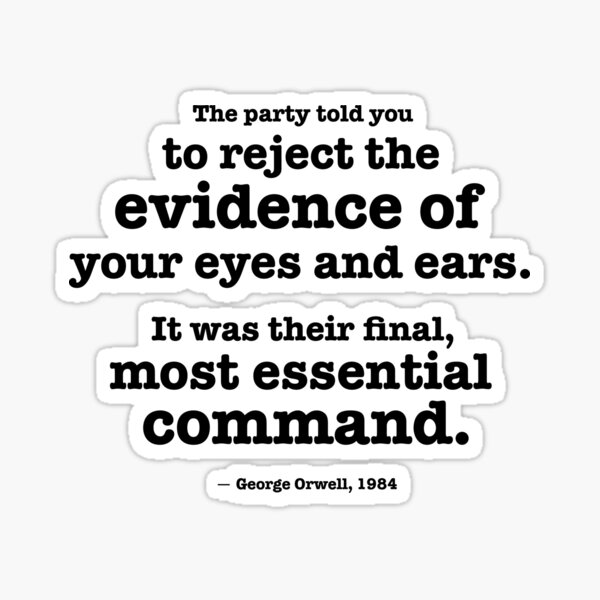 Reject the evidence of your eyes and ears - Orwell quote&quot; Sticker by  helengarvey | Redbubble