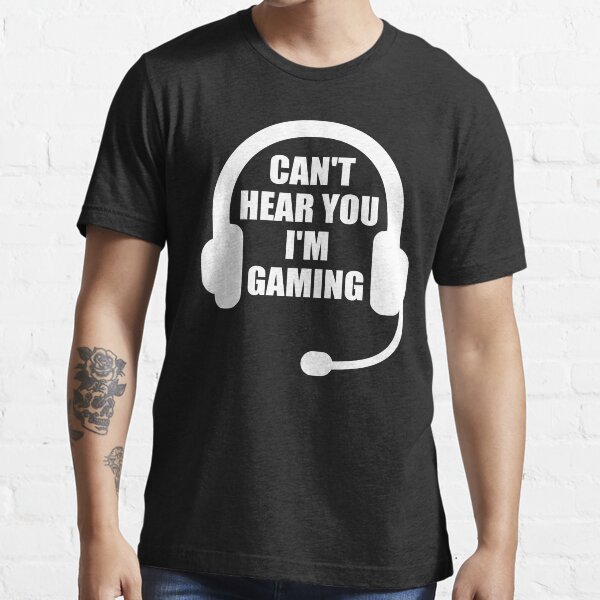 Can’t Hear You I’m Gaming T Shirt For Sale By Ricardotito Redbubble Cant Hear You I Am