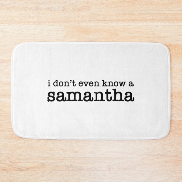 Item preview, I Don't Even Know a Samantha designed and sold by quoteedesigns.