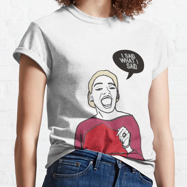 I said what I said Classic T-Shirt