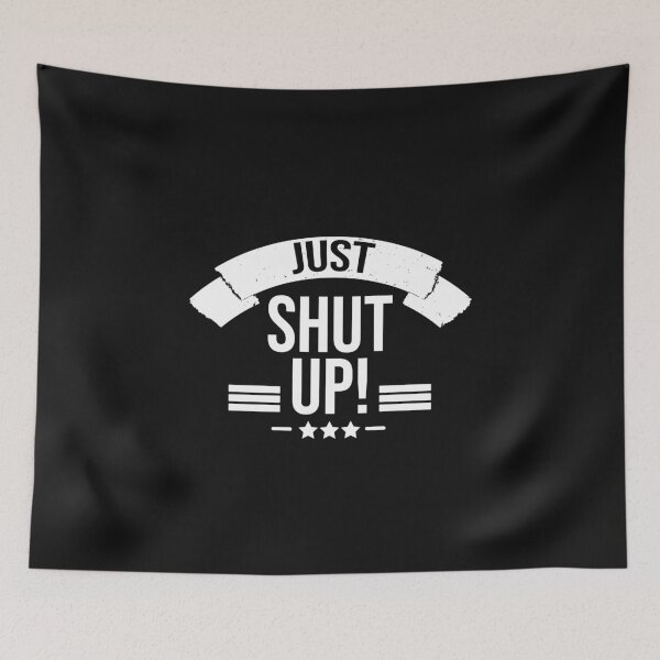Item preview, just shut up! designed and sold by Cutebutfunny.
