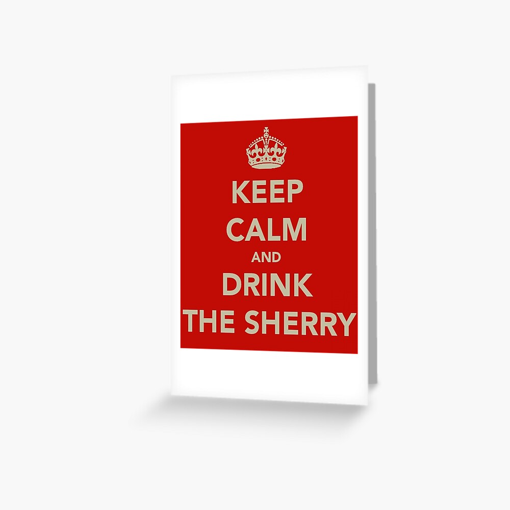 Keep Calm and Drink the Sherry Greeting Card