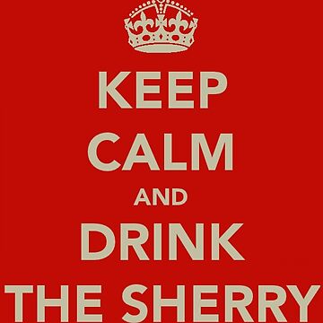 Artwork thumbnail, Keep Calm and Drink the Sherry by Robert Steadman