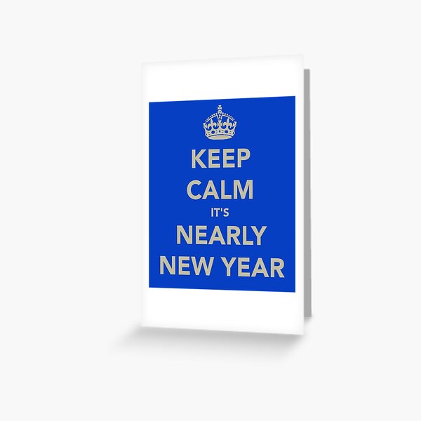 Keep Calm It's Nearly New Year Greeting Card