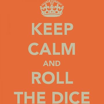 Artwork thumbnail, Keep Calm and Roll the Dice by Robert Steadman