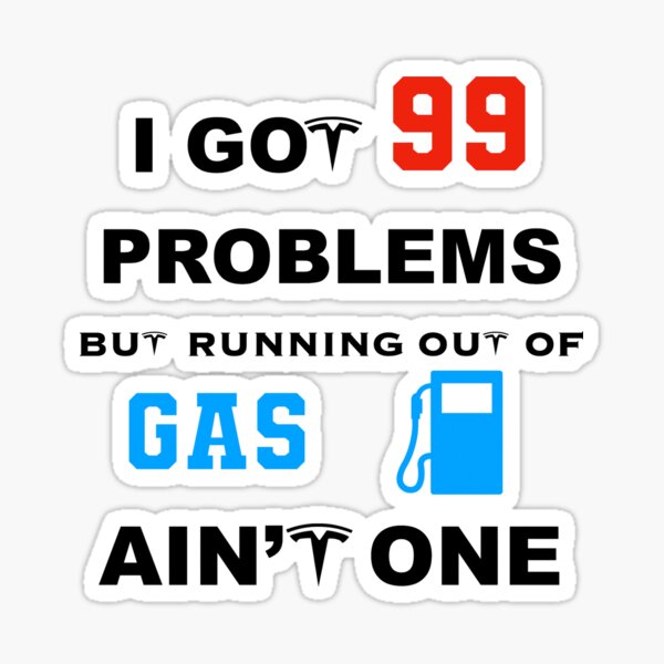 I got 99 problems but gas ain't one Sticker