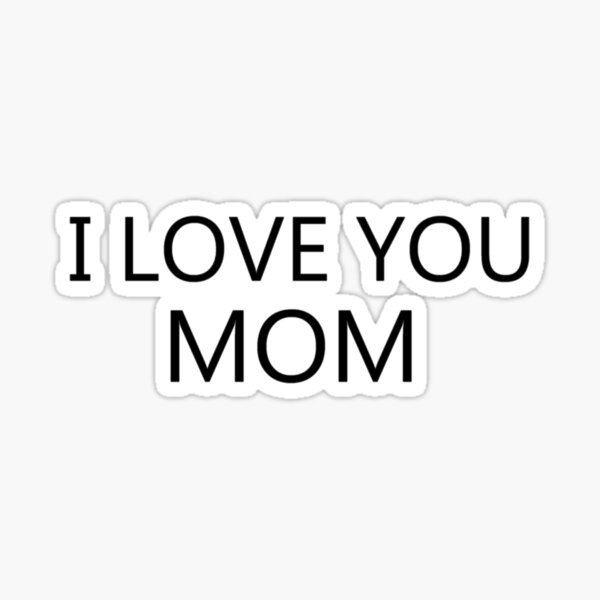 I Love You Mom Stickers Redbubble