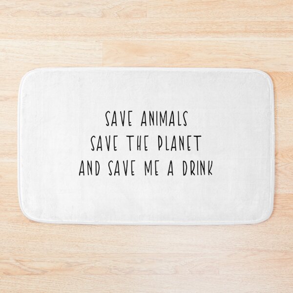 Item preview, SAVE ANIMALS SAVE THE PLANET AND SAVE ME A DRINK designed and sold by ZachTheDesigner.