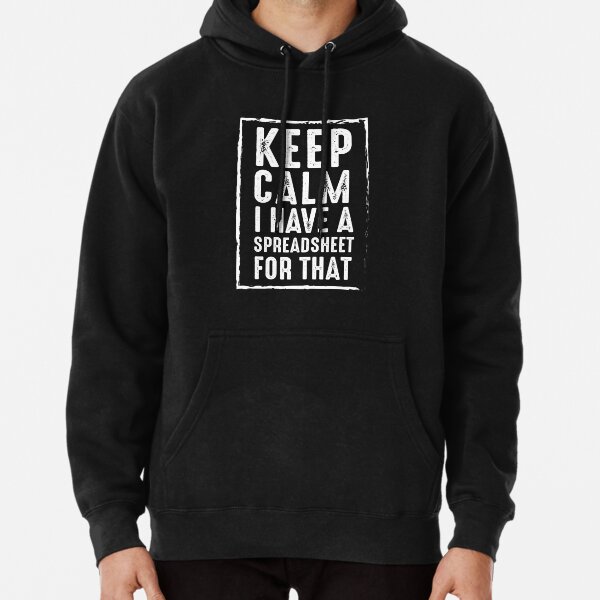 Keep Calm I Have A Spreadsheet For That Pullover Hoodie