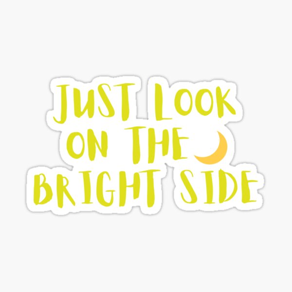 look on the bright side Sticker
