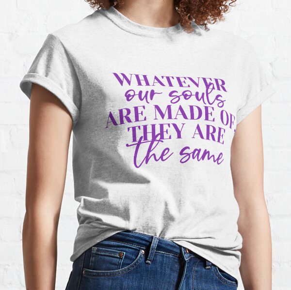 Quoi que nos âmes sont faites de T-shirt classique