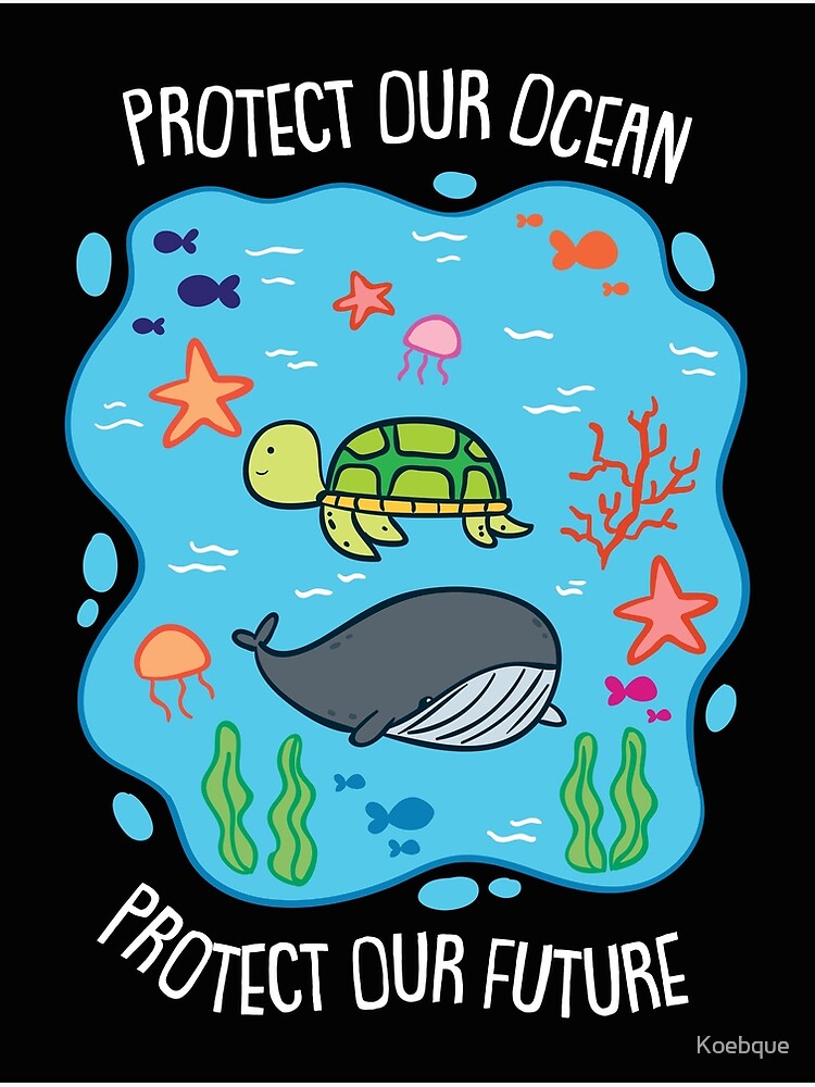 Environment: Protect our seas and our future!" Poster by Koebque | Redbubble