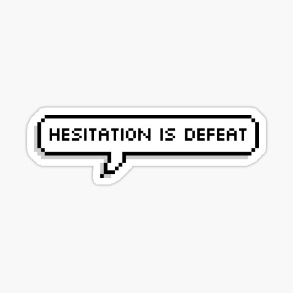 Hesitation is Defeat Sticker