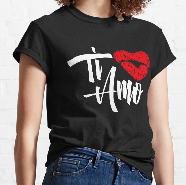Ti Amo T-Shirts for Sale | Redbubble