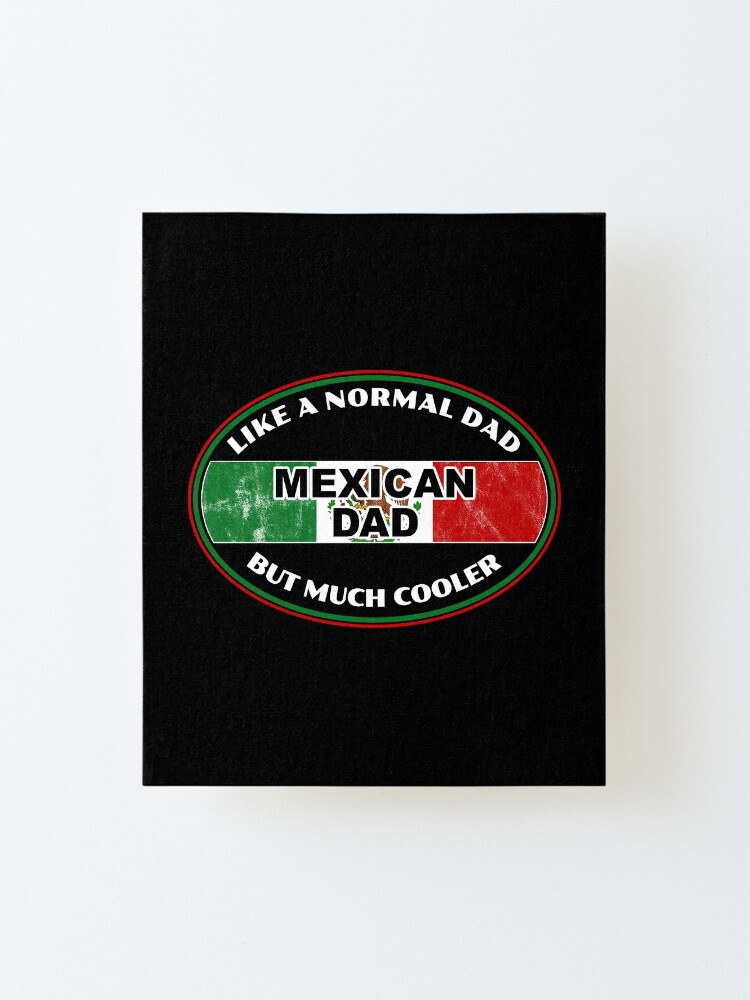 Impression Montee Papa Mexicain Citation Drole Mexique Drapeau Fierte Amour Patrimoine Cadeau Design Par Createdbyheidi Redbubble