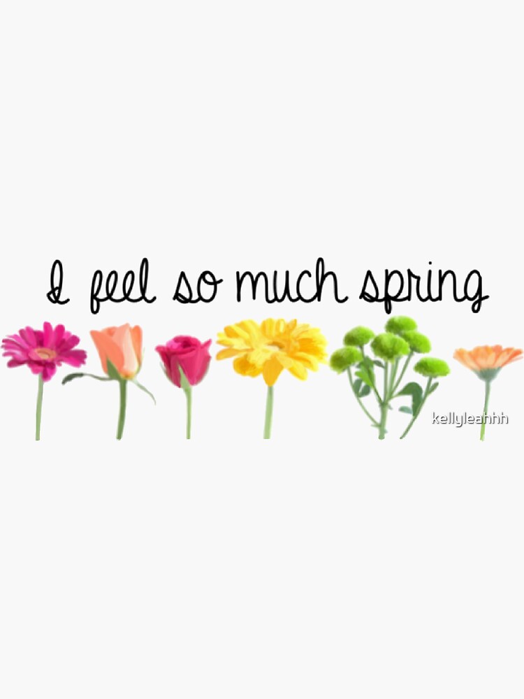 i-feel-so-much-spring-sticker-by-kellyleahhh-redbubble