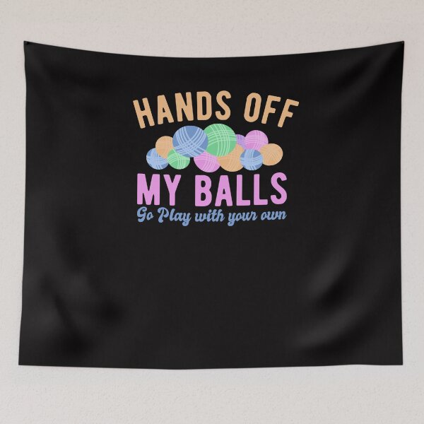 Item preview, Funny Hands off My Balls Go Play With Your Own Knitters Gift designed and sold by Dan66.