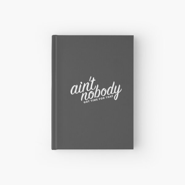 Ain’t Nobody Got Time For That Hardcover Journal