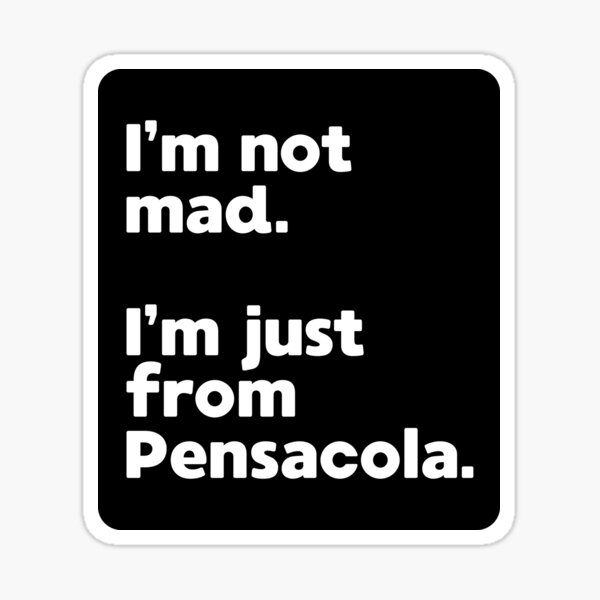 Item preview, I'm not mad I'm just from Pensacola  designed and sold by ericthemagenta.