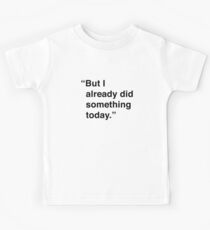 Kimmy | But I Already Did Something Today Kids T-Shirt