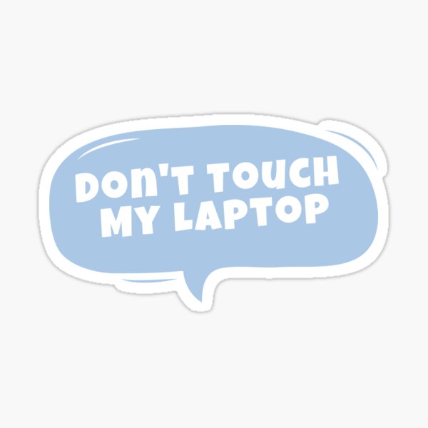 Dont Touch My Laptop Gifts & Merchandise | Redbubble