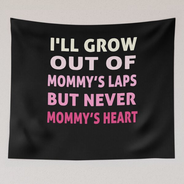 Item preview, I'll Grow Out Of Mommy's Laps But Never Mommy's Heart designed and sold by weewhirlwind.