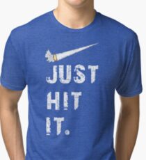 Just hit it. Tri-blend T-Shirt