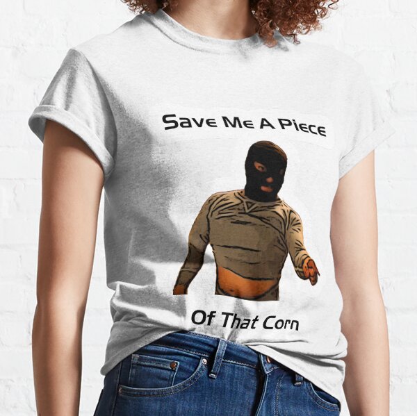 Save Me A Piece Of That Corn - Nacho Libre Classic T-Shirt