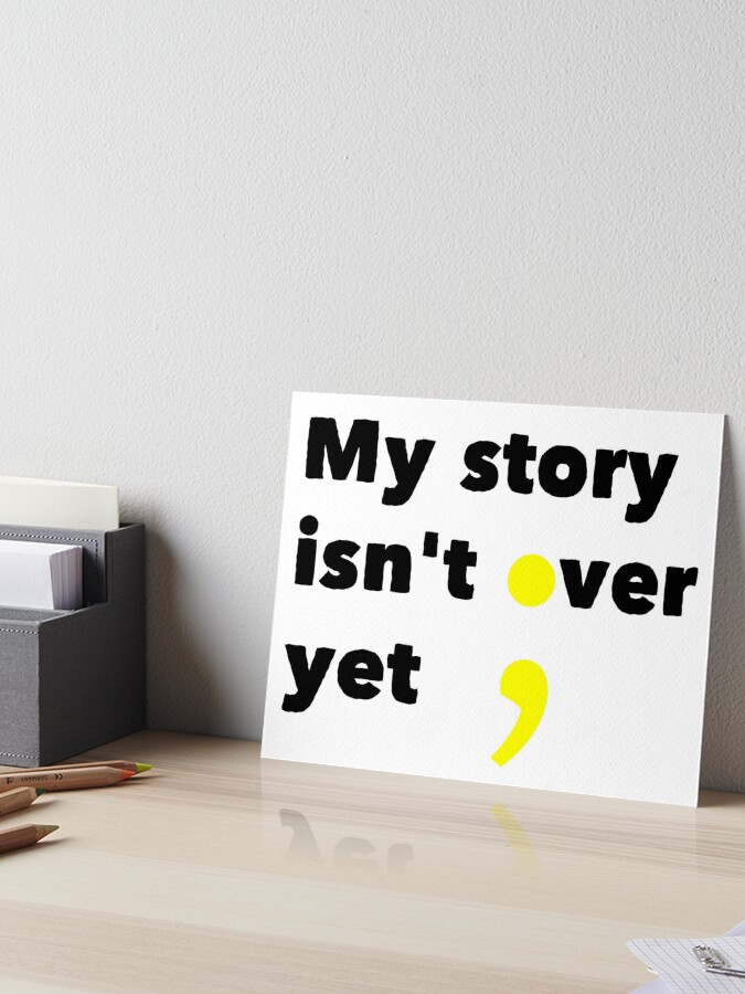 My Story Isn T Over Yet Yellow Semi Colon Letter Replacement