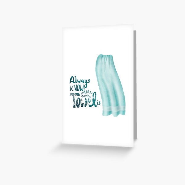 Always know where your towel is Greeting Card