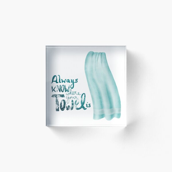Always know where your towel is Acrylic Block
