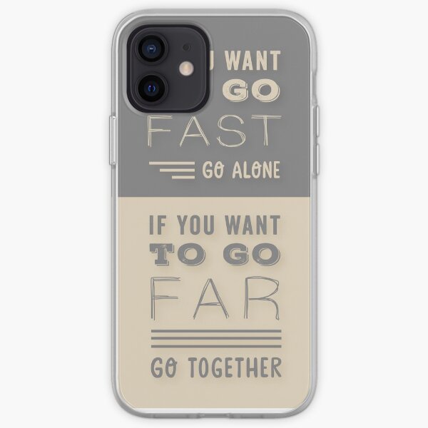 Grey and Beige Modern Typography Quote. ' If You Want To Go Fast, Go Alone. If You Want To Go Far, Go Together'. Family and Friends Life Quote. iPhone Soft Case