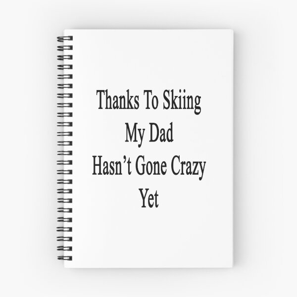 Item preview, Thanks To Skiing My Dad Hasn't Gone Crazy Yet  designed and sold by supernova23.