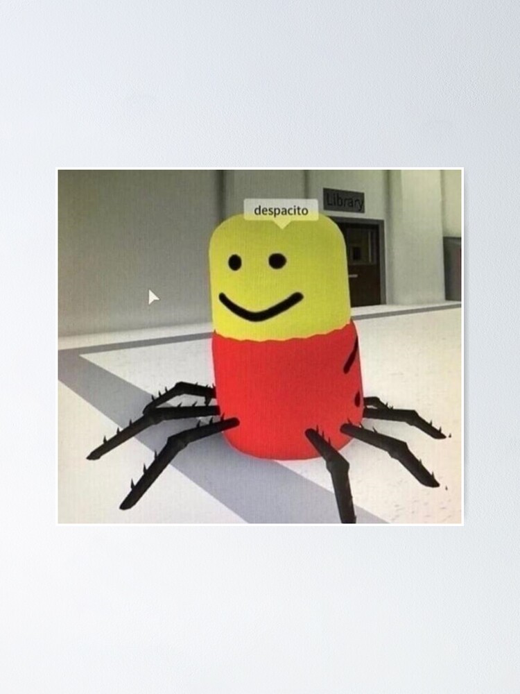 Roblox Despacito Spider Poster By Tarynwalk Redbubble - despacito roblox meme oof