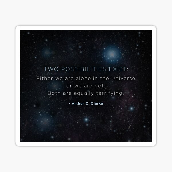 Two Possibilities Exist: - Arthur C. Clarke Sticker