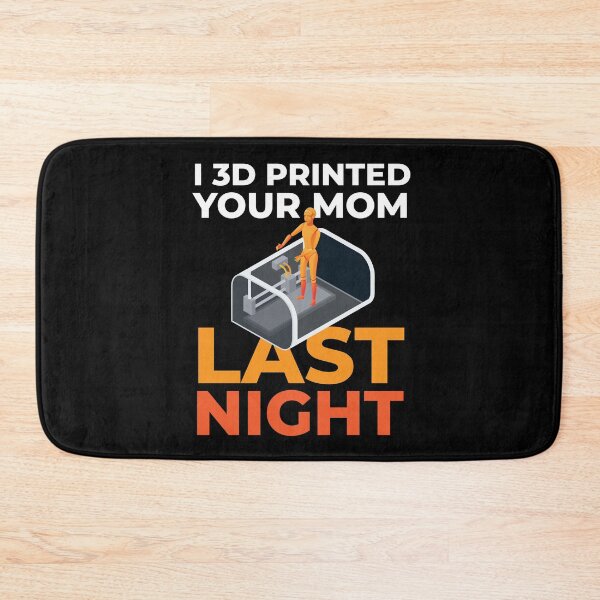 Item preview, I 3D Printed Your Mom Last Night 3D Drucker Modell designed and sold by MooonTees.