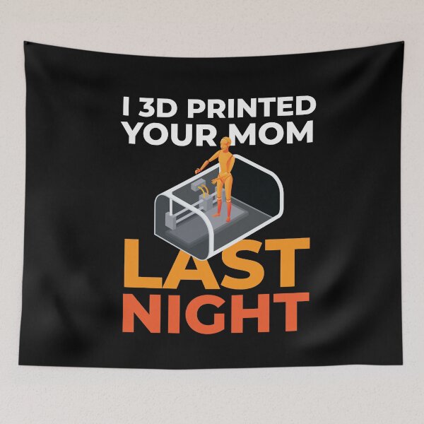 Item preview, I 3D Printed Your Mom Last Night 3D Drucker Modell designed and sold by MooonTees.